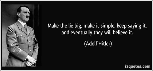 آدولف هیتلر:.. دروغ را باید بزرگ و ساده گفت و آنرا مستمر تکرار کرد تا باور کنند!!